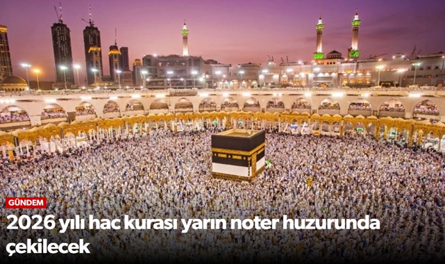 2026 yılı hac kurası yarın noter huzurunda çekilecek