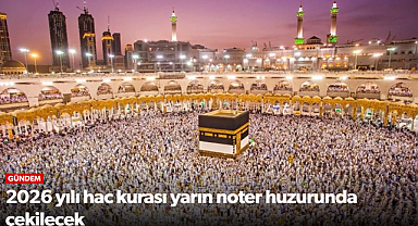 2026 yılı hac kurası yarın noter huzurunda çekilecek